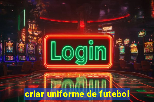 criar uniforme de futebol